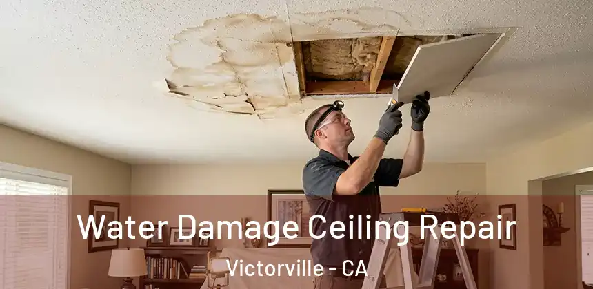 Water Damage Ceiling Repair Victorville - CA